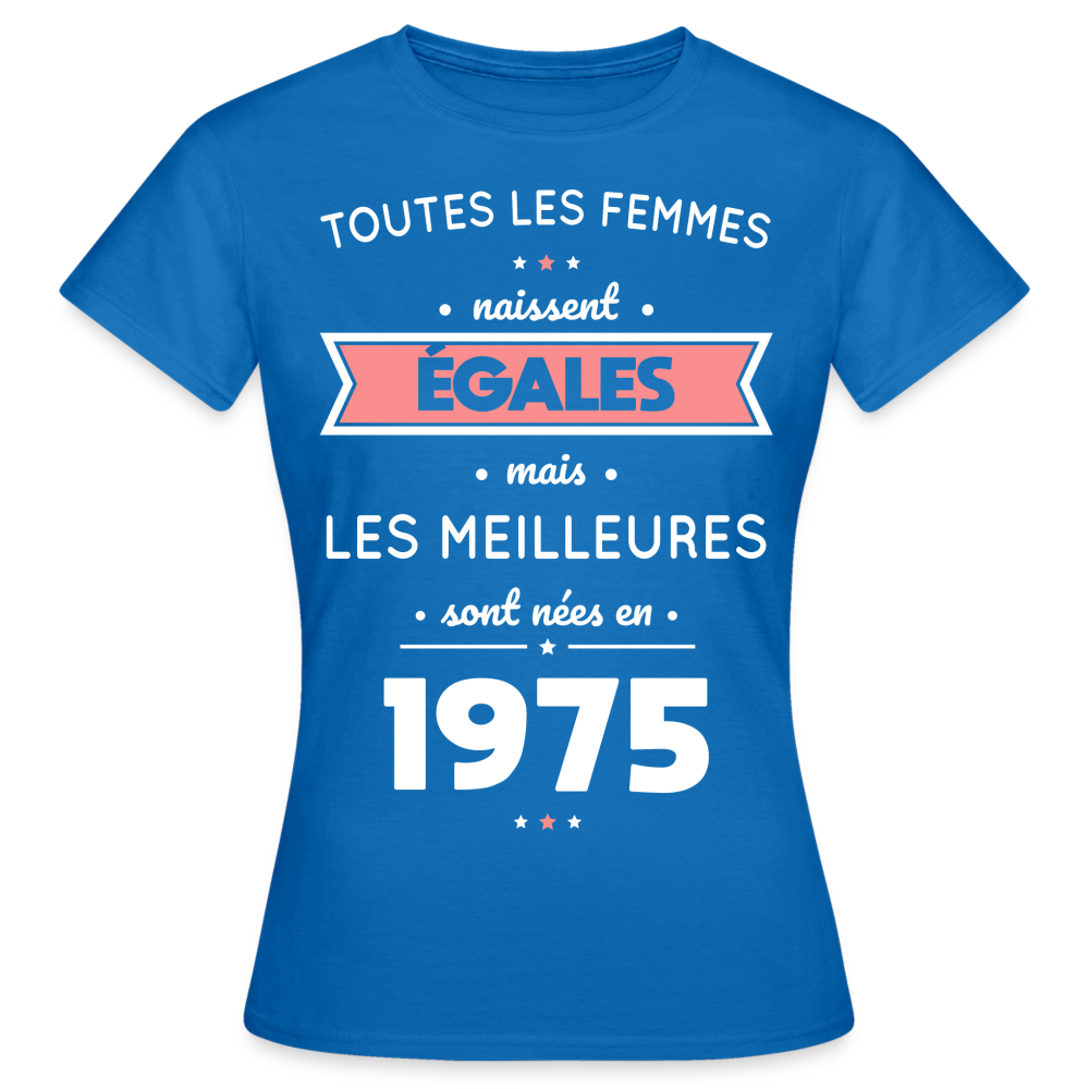 T-shirt Femme - Anniversaire 50 Ans - Les meilleures sont nées en 1975 - bleu royal