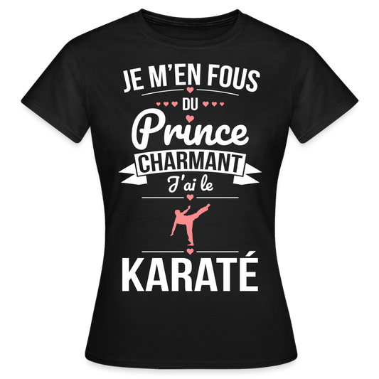 T-shirt Femme - Je m'en fous du prince charmant j'ai le karaté - noir