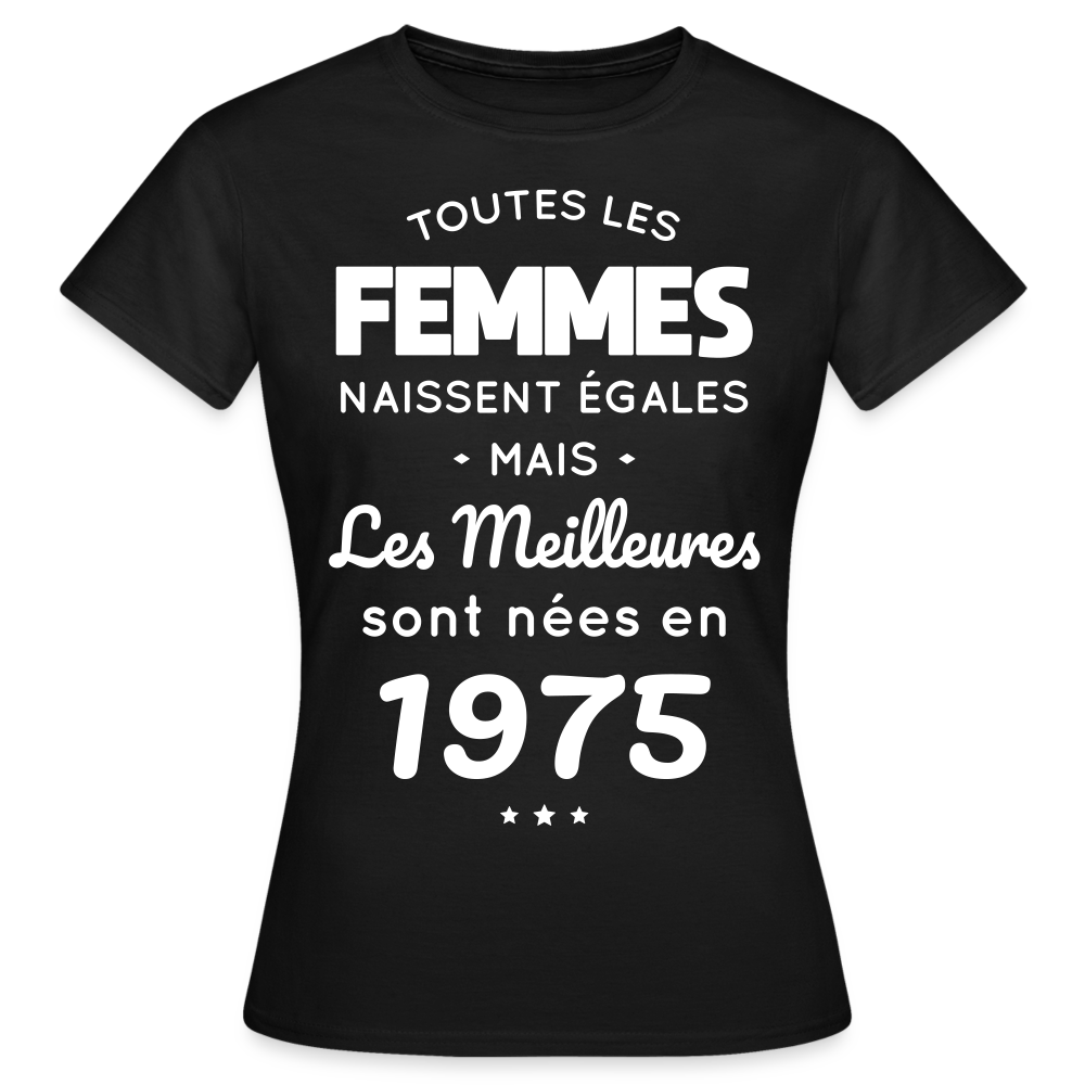 T-shirt Femme - Anniversaire 50 Ans - Les meilleures sont nées en 1975 - noir