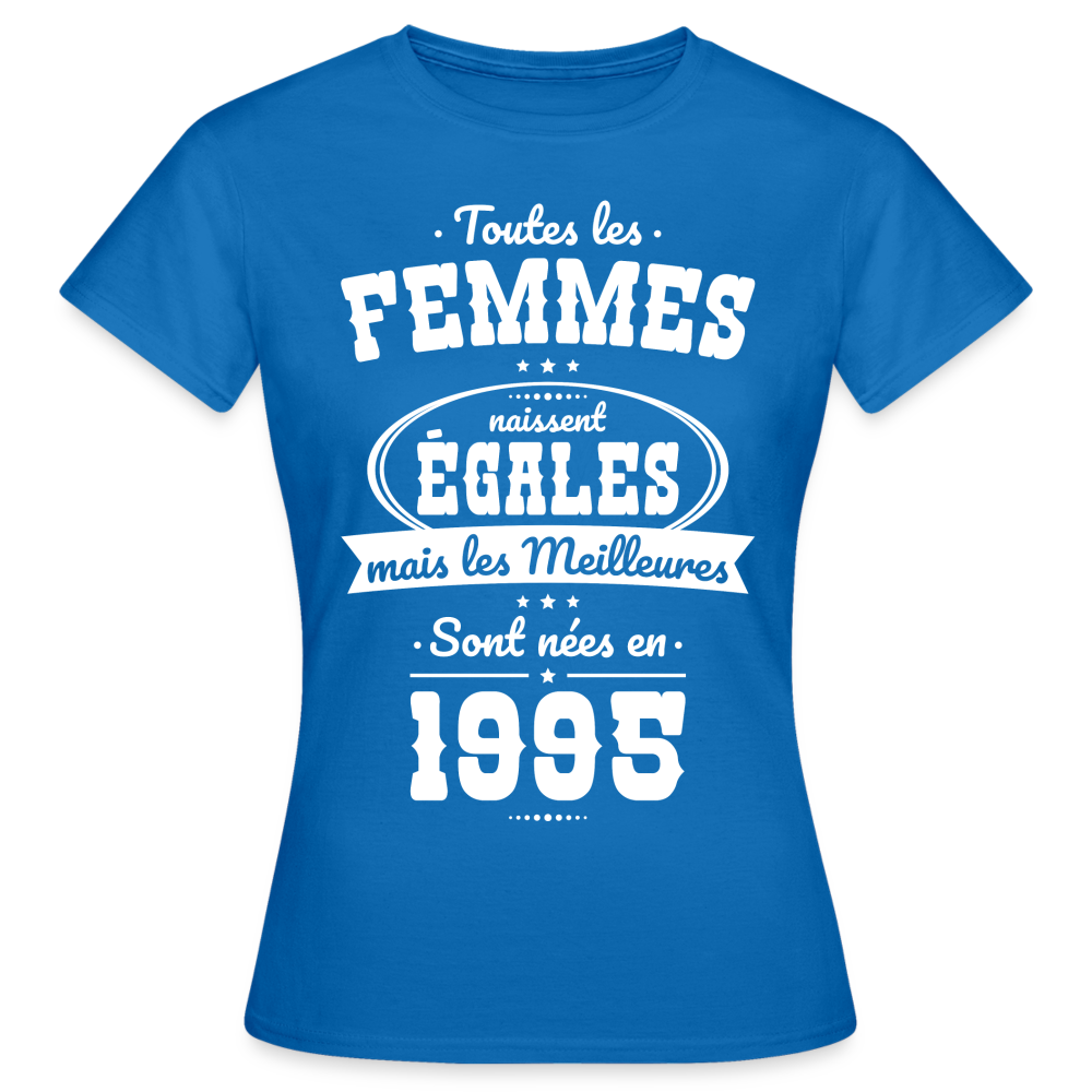 T-shirt Femme - Anniversaire 30 Ans - Les meilleures sont nées en 1995 - bleu royal