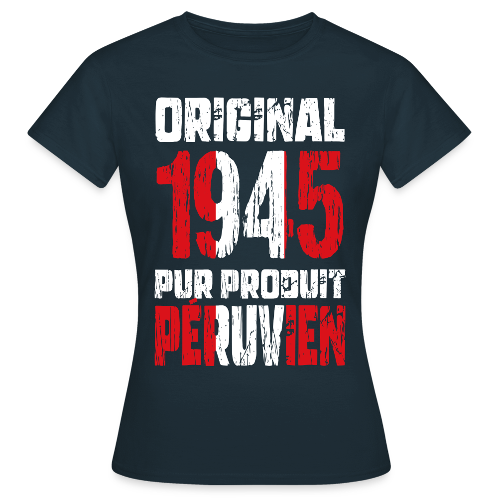 T-shirt Femme - Anniversaire 80 Ans - Original 1945 - Pur produit Péruvien - marine