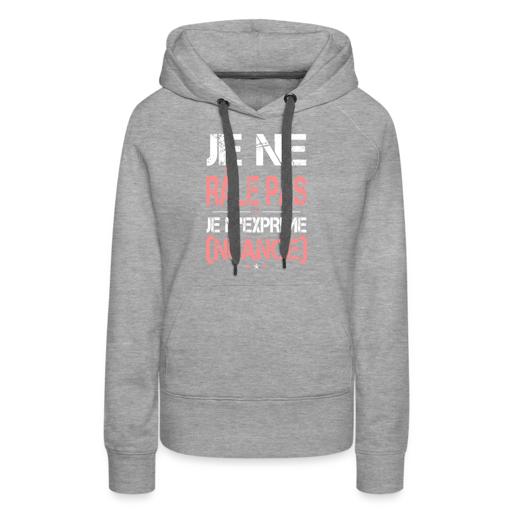 Sweat à capuche Premium Femme - Je ne râle pas je m'exprime - gris chiné