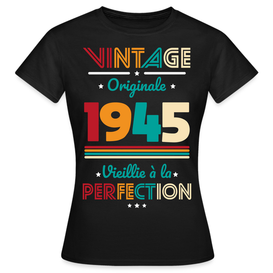 T-shirt Femme - Anniversaire 80 Ans - Vintage Originale 1945 - noir