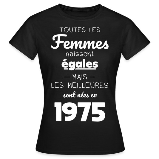 T-shirt Femme - Anniversaire 50 Ans - Les meilleures sont nées en 1975 - noir