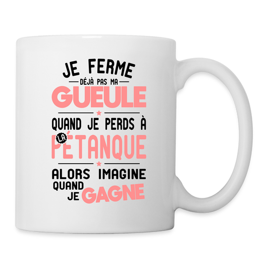 Mug blanc - Je ferme pas ma gueule quand je perds à la pétanque - blanc