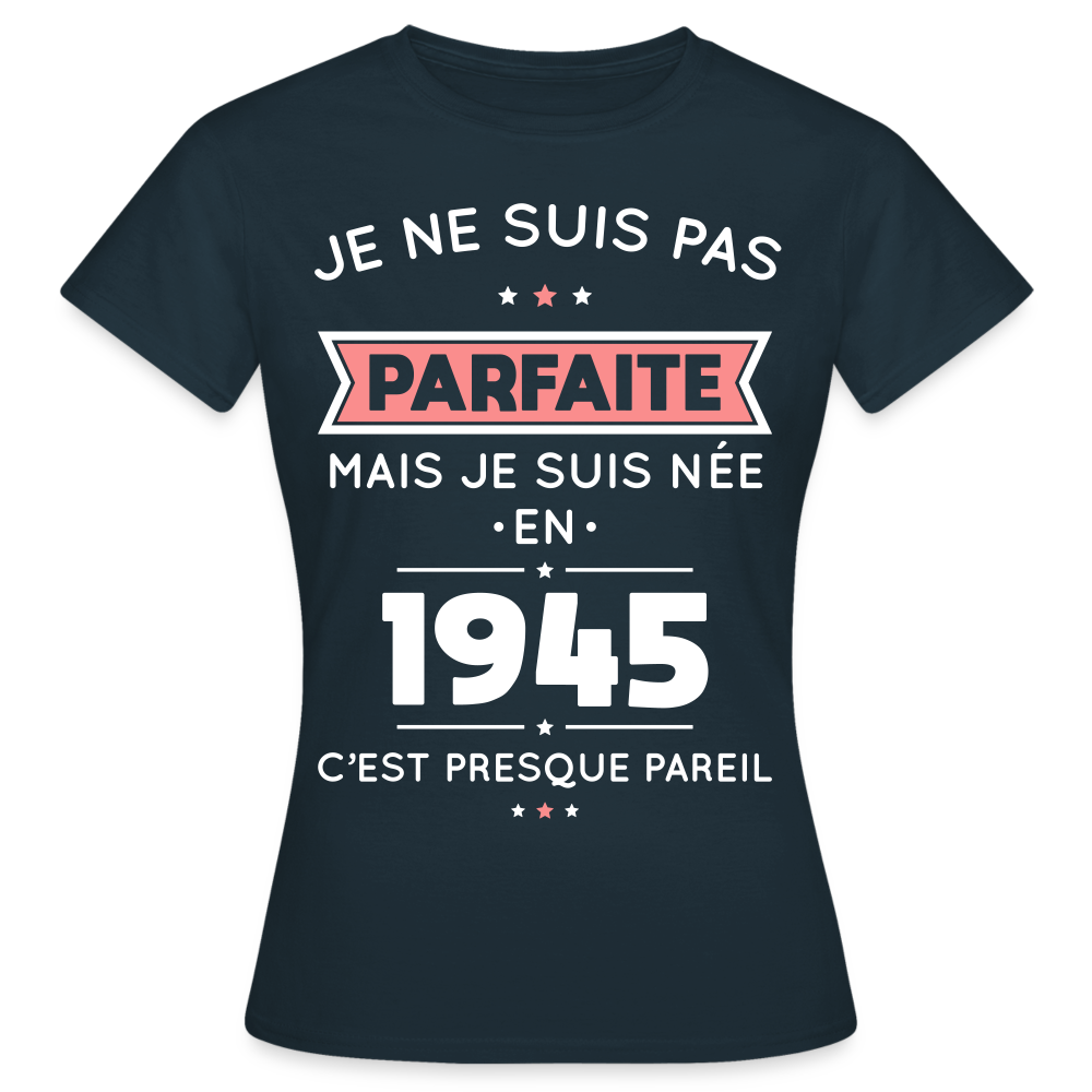 T-shirt Femme - Anniversaire 80 Ans - Pas parfaite mais née en 1945 - marine