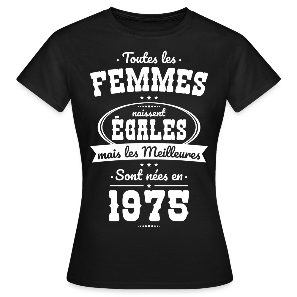 T-shirt Femme - Anniversaire 50 Ans - Les meilleures sont nées en 1975 - noir