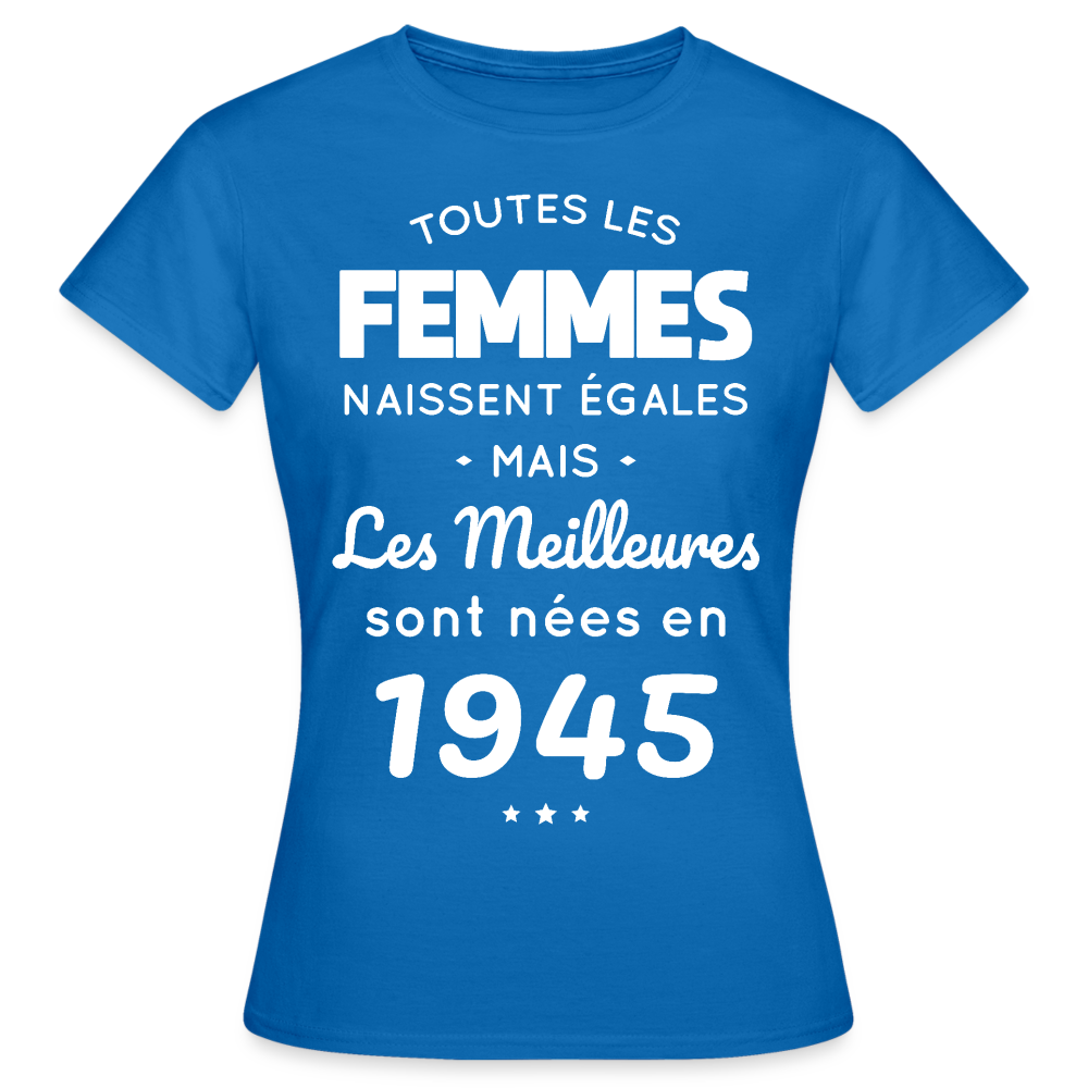 T-shirt Femme - Anniversaire 80 Ans - Les  meilleures sont nées en 1945 - bleu royal