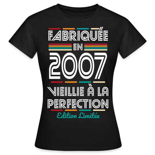 T-shirt Femme - Anniversaire 18 Ans - Fabriquée en 2007 - noir