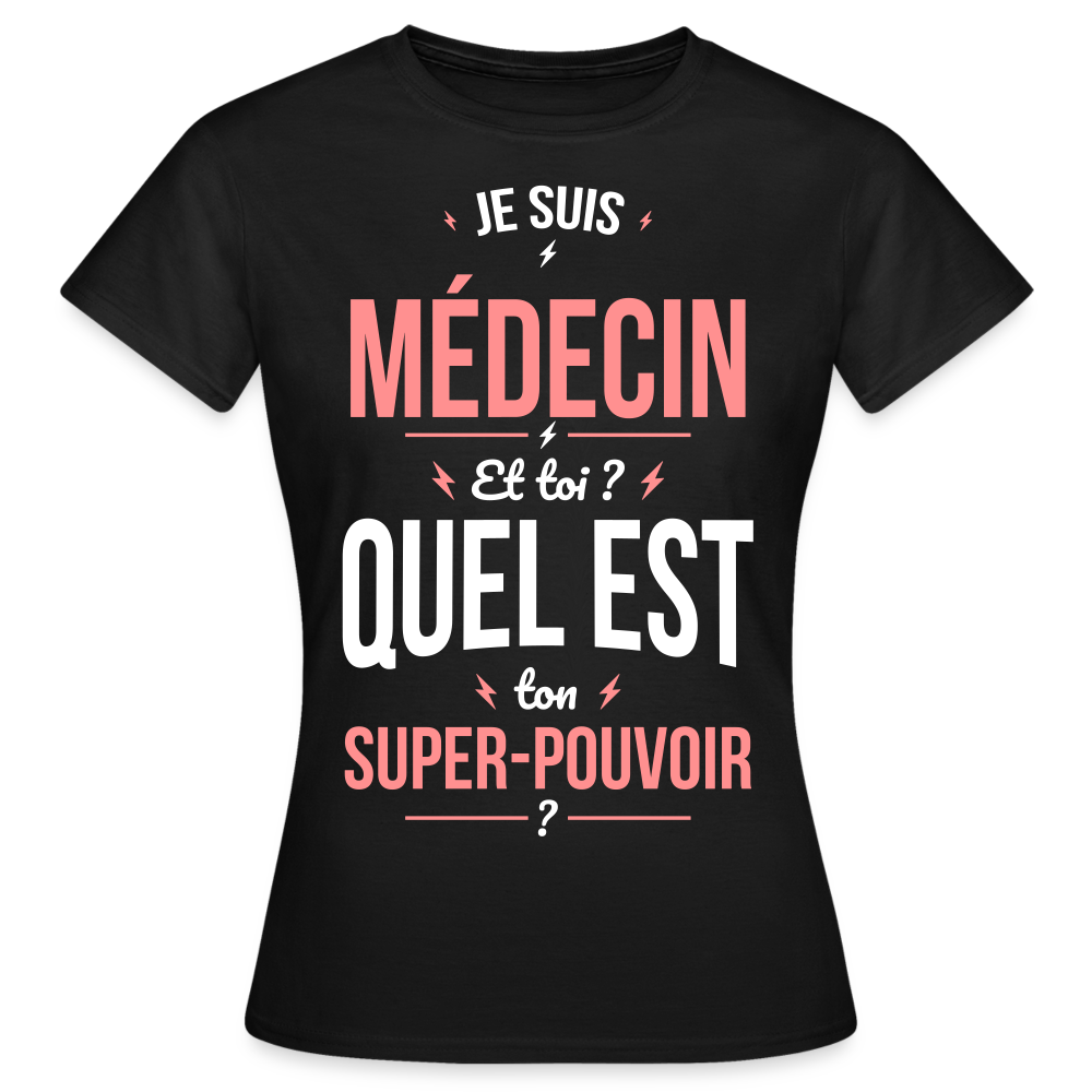 T-shirt Femme - Je suis médecin - Super-pouvoir - noir