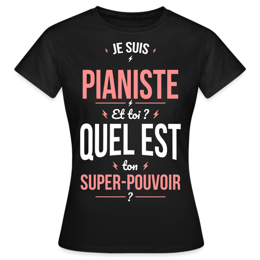 T-shirt Femme - Je suis pianiste - Super-pouvoir - noir