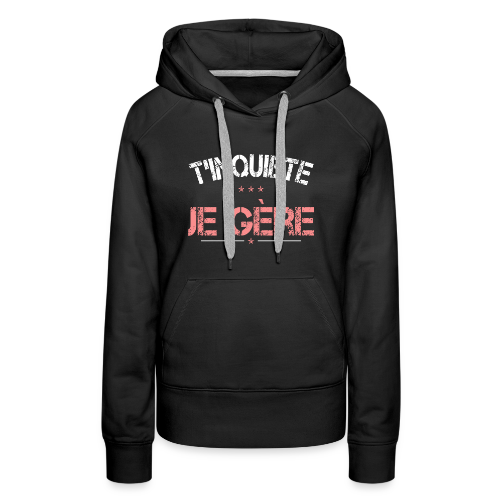 Sweat à capuche Premium Femme - T'inquiète, je gère - noir