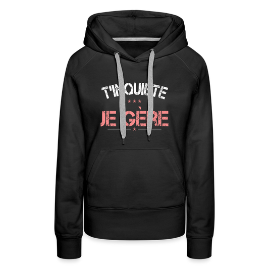 Sweat à capuche Premium Femme - T'inquiète, je gère - noir