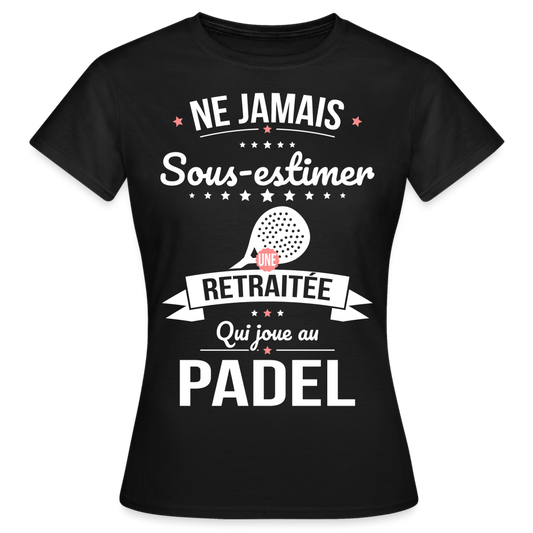 T-shirt Femme - Ne jamais sous-estimer une retraitée qui joue au padel - noir