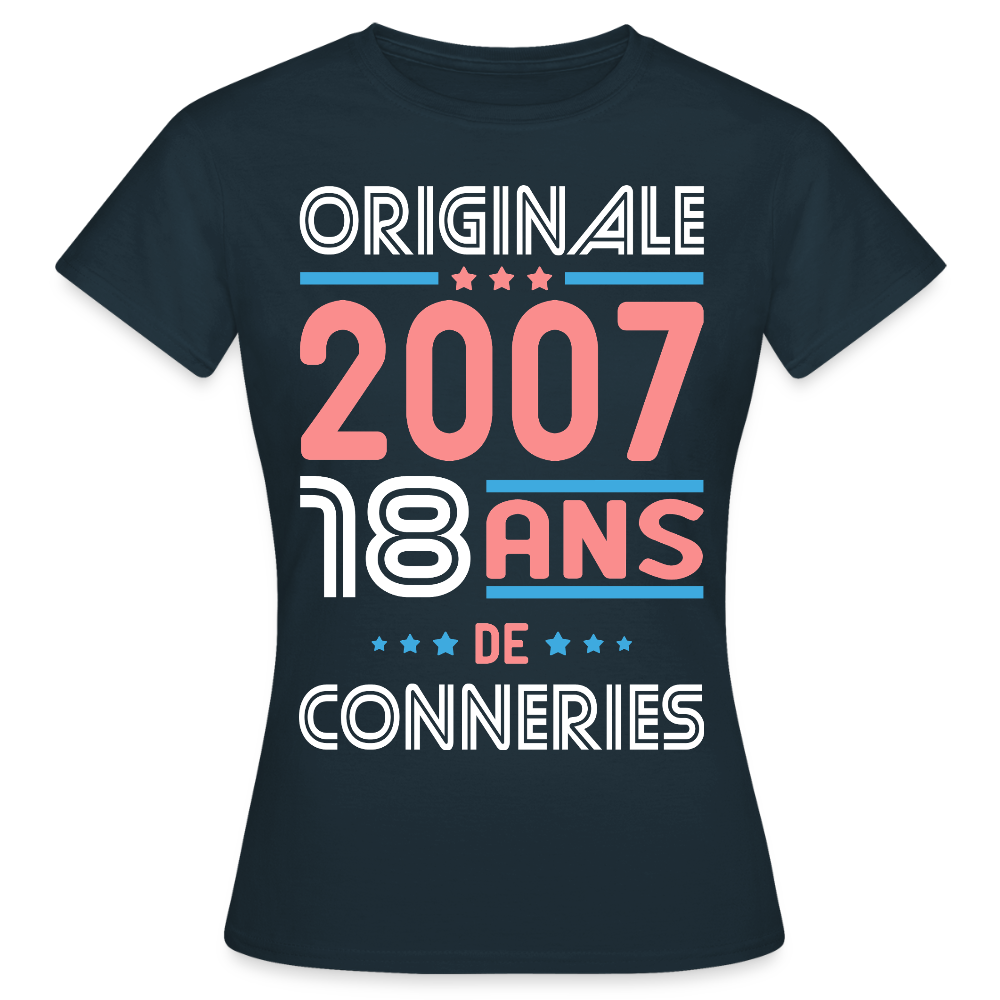 T-shirt Femme - Anniversaire 18 Ans - Originale 2007 - Conneries - marine