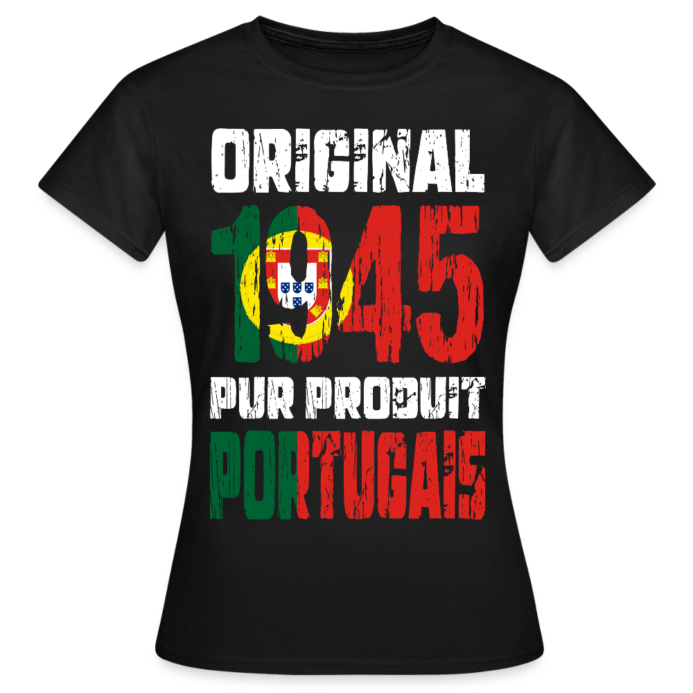 T-shirt Femme - Anniversaire 80 Ans - Original 1945 - Pur produit Portugais - noir