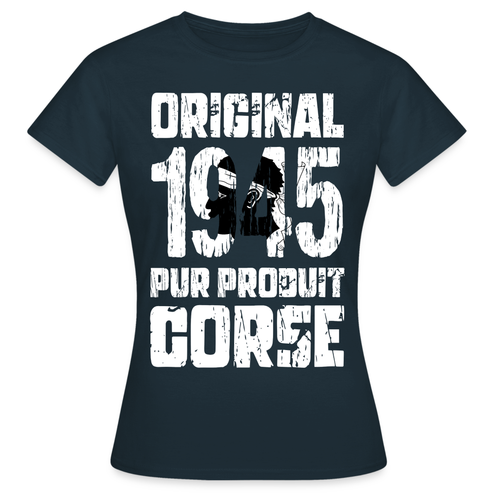 T-shirt Femme - Anniversaire 80 Ans - Original 1945 - Pur produit Corse - marine