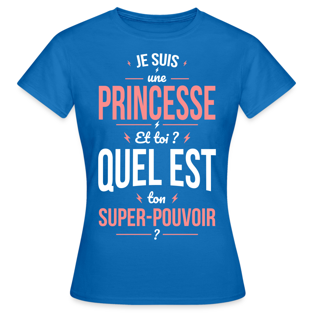 T-shirt Femme - Je suis une princesse - Super-pouvoir - bleu royal