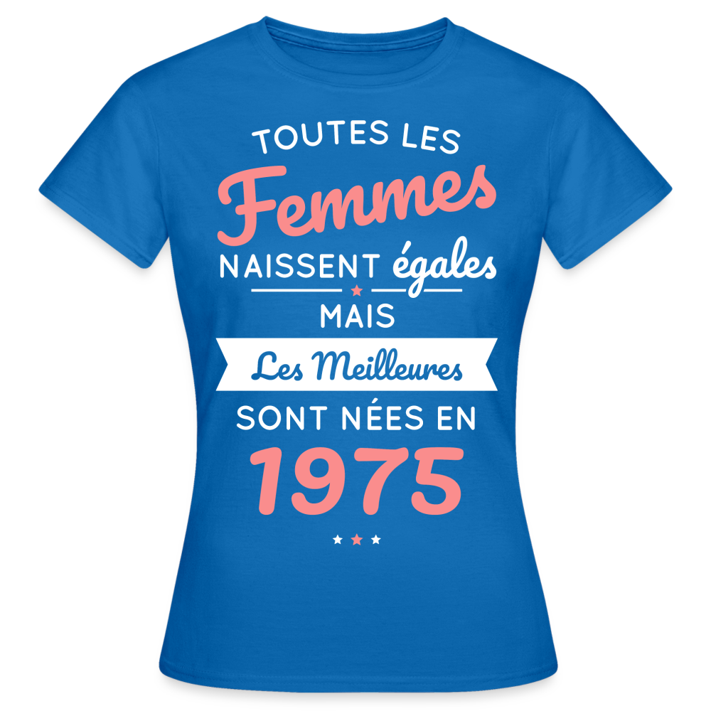 T-shirt Femme - Anniversaire 50 Ans - Les meilleures sont nées en 1975 - bleu royal