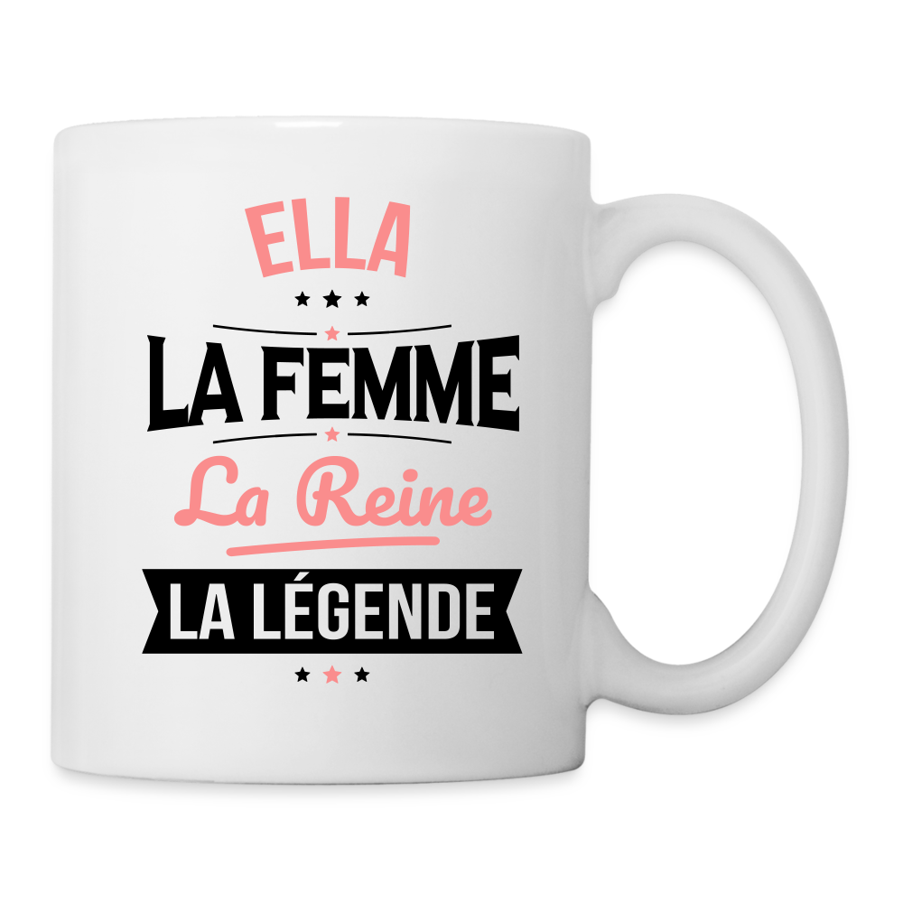 Mug blanc - Ella - la Femme - la Reine - la Légende - blanc