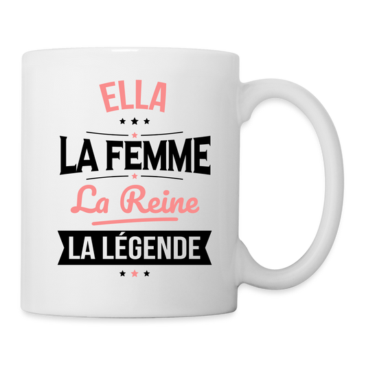 Mug blanc - Ella - la Femme - la Reine - la Légende - blanc