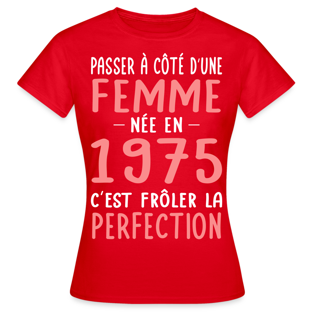 T-shirt Femme - Anniversaire 50 Ans - Née en 1975 - Frôler la perfection - rouge