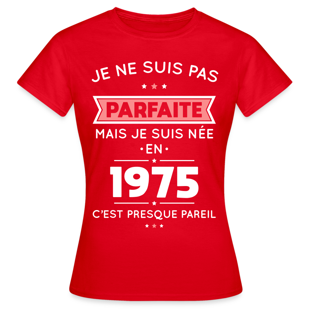 T-shirt Femme - Anniversaire 50 Ans - Pas parfaite mais née en 1975 - rouge