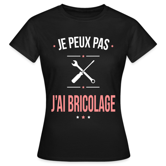 T-shirt Femme - Je peux pas j'ai Bricolage - noir