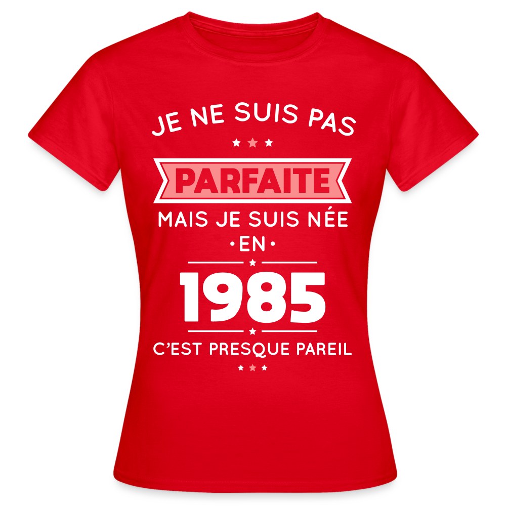 T-shirt Femme - Anniversaire 40 Ans - Pas parfaite mais née en 1985 - rouge