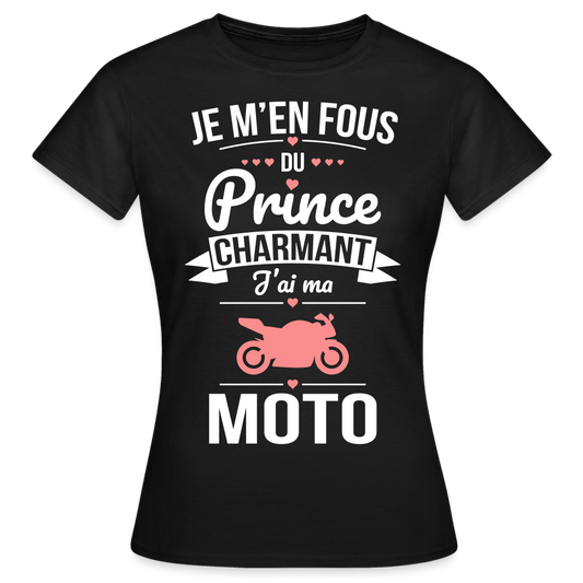 T-shirt Femme - Je m'en fous du prince charmant j'ai ma moto - noir