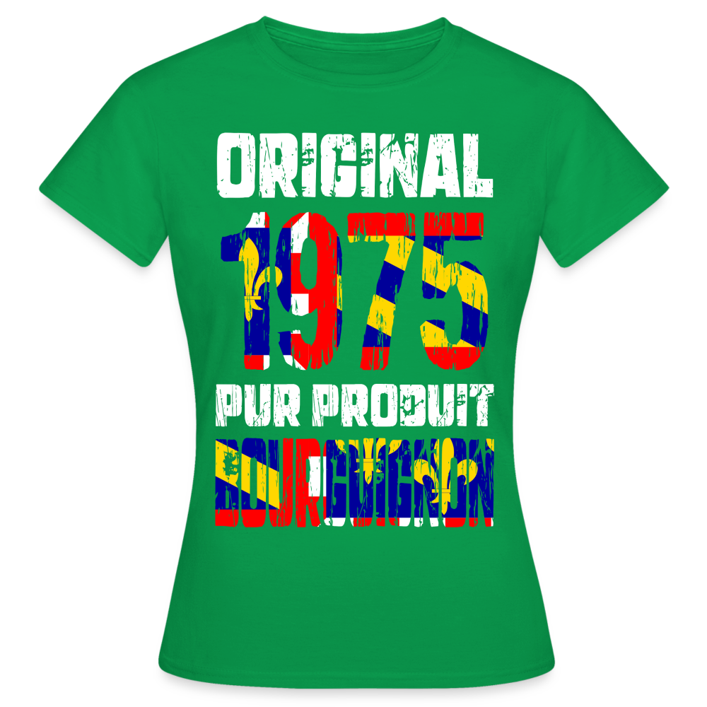 T-shirt Femme - Anniversaire 50 Ans - Original 1975 - Pur produit Bourguignon - vert