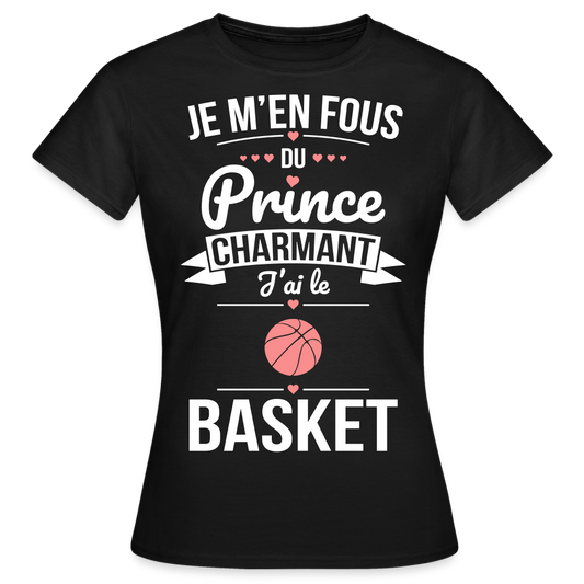 T-shirt Femme - Je m'en fous du prince charmant j'ai le basket - noir