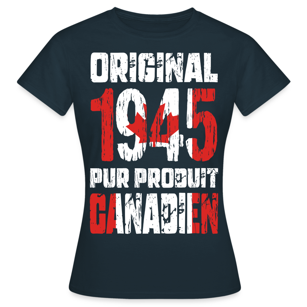 T-shirt Femme - Anniversaire 80 Ans - Original 1945 - Pur produit Canadien - marine