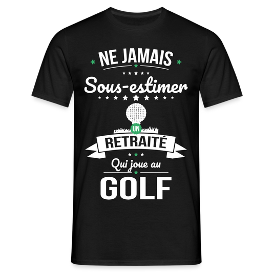 T-shirt Homme - Ne jamais sous-estimer un retraité qui joue au golf - noir