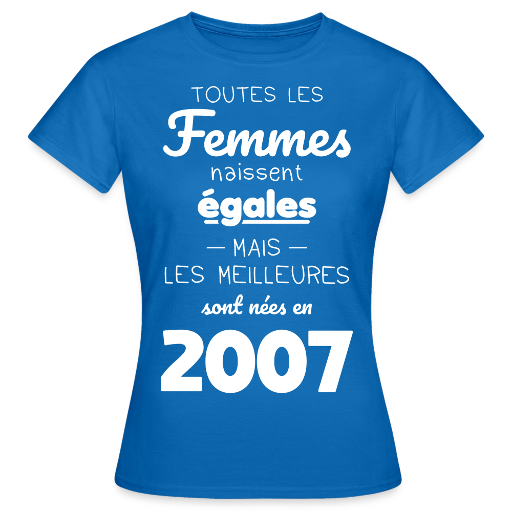 T-shirt Femme - Anniversaire 18 Ans - Les meilleures sont nées en 2007 - bleu royal