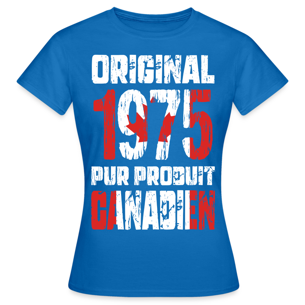 T-shirt Femme - Anniversaire 50 Ans - Original 1975 - Pur produit Canadien - bleu royal