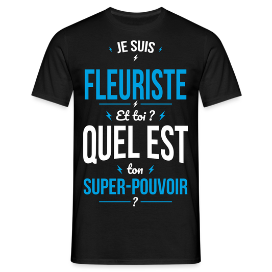 T-shirt Homme - Je suis fleuriste - Super-pouvoir - noir