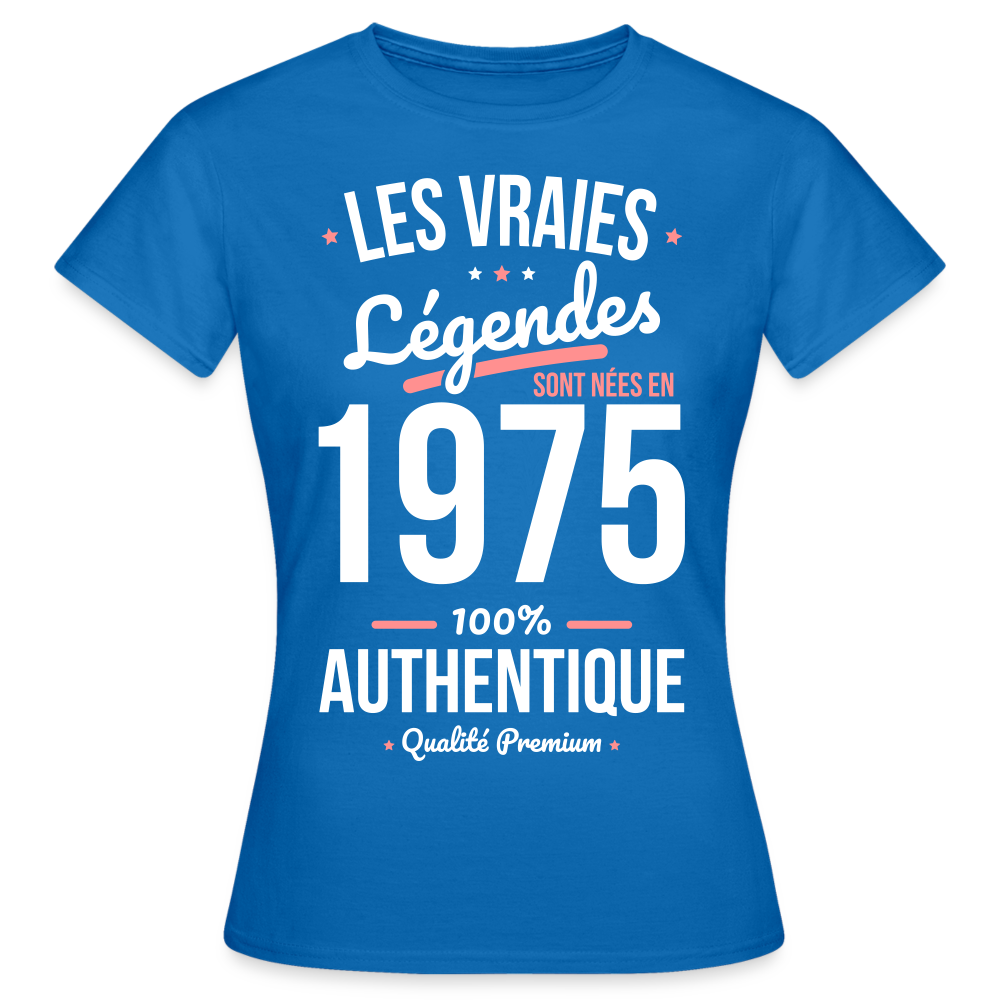 T-shirt Femme - Anniversaire 50 Ans - Les vraies Légendes sont nées en 1975 - bleu royal