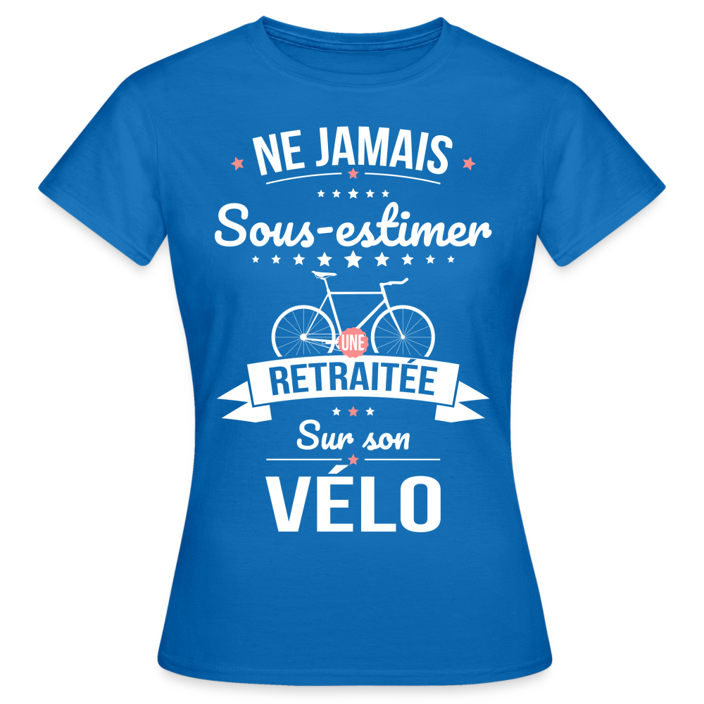 T-shirt Femme - . Ne jamais sous-estimer une retraitée sur son vélo - bleu royal