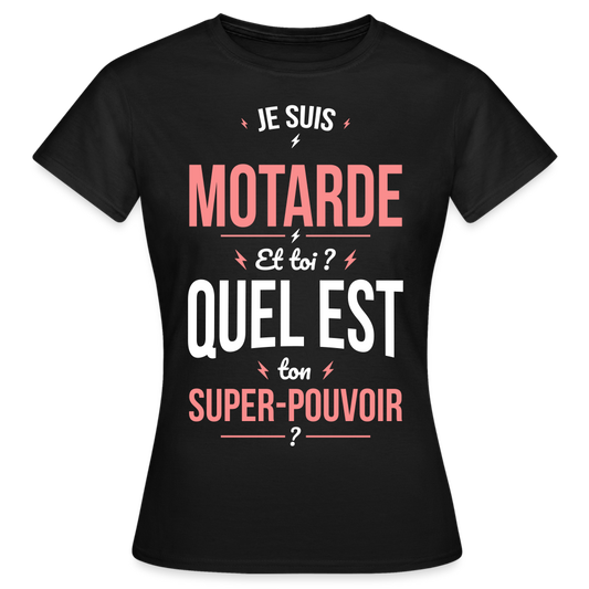 T-shirt Femme - Je suis motarde - Super-pouvoir - noir