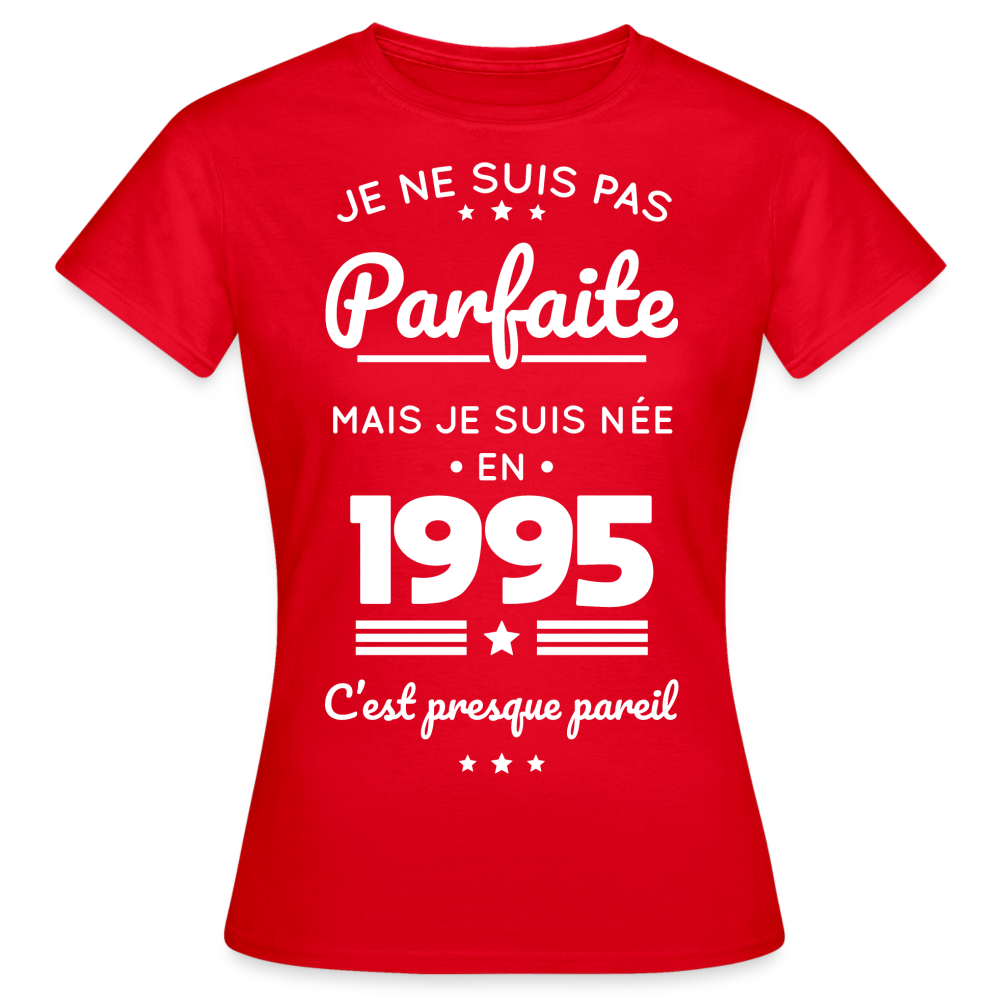 T-shirt Femme - Anniversaire 30 Ans - Pas parfaite mais née en 1995 - rouge