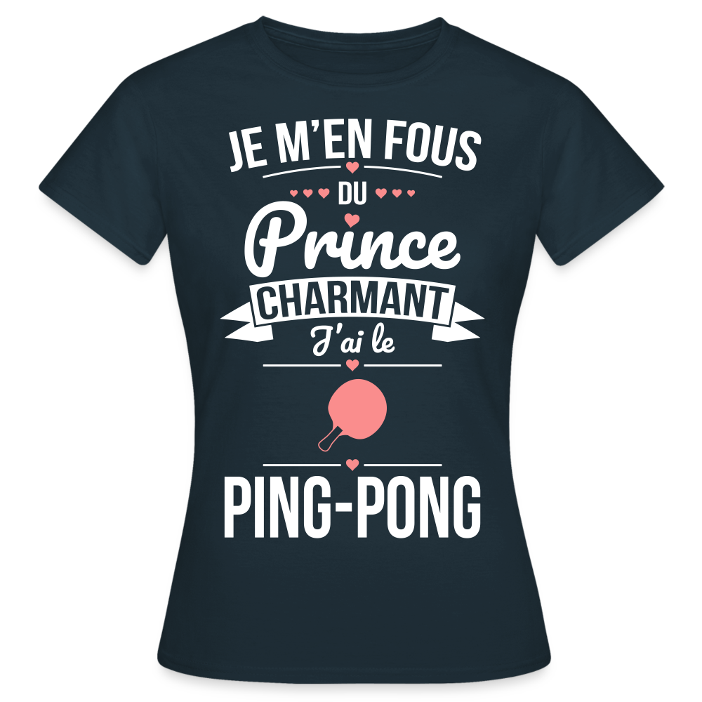 T-shirt Femme - Je m'en fous du prince charmant j'ai le ping-pong - marine