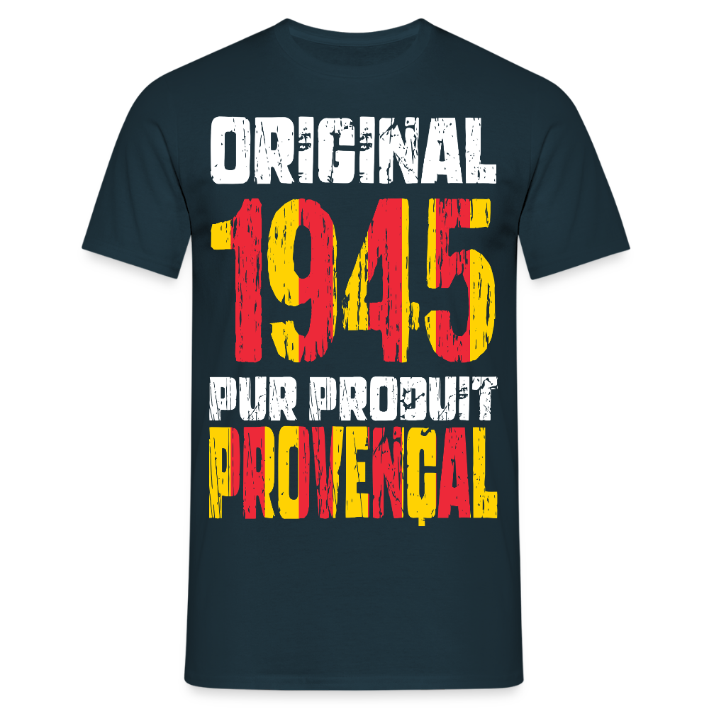 T-shirt Homme - Anniversaire 80 Ans - Original 1945 - Pur produit Provençal - marine