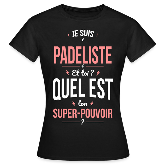 T-shirt Femme - Je suis padeliste - Super-pouvoir - noir