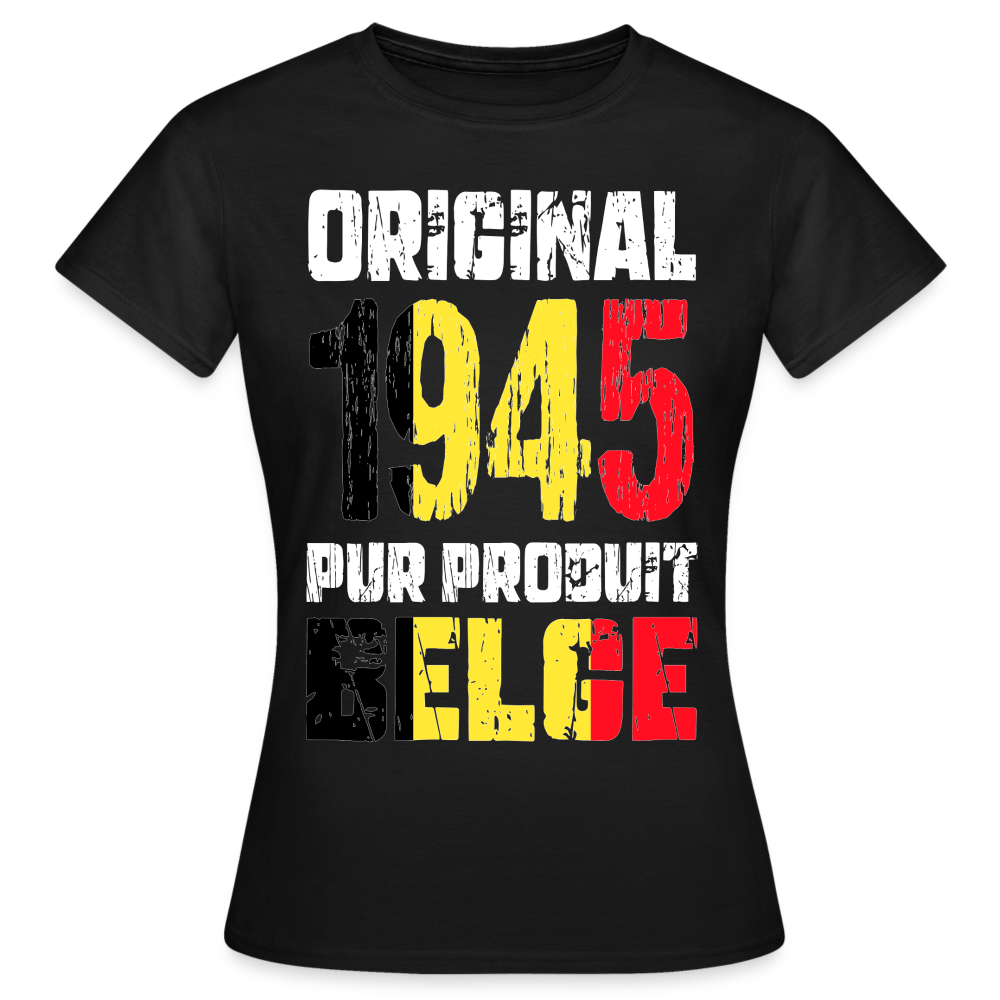 T-shirt Femme - Anniversaire 80 Ans - Original 1945 - Pur produit Belge - noir