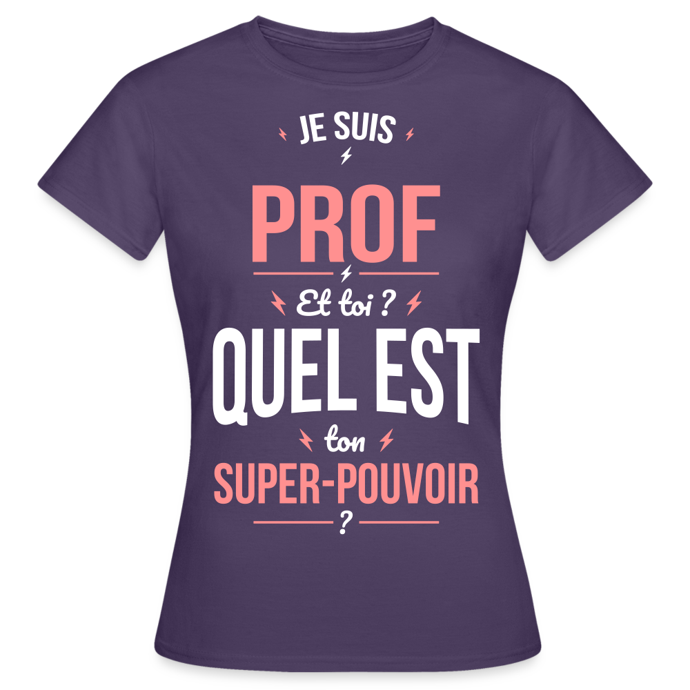 T-shirt Femme - Je suis prof - Super-pouvoir - violet foncé