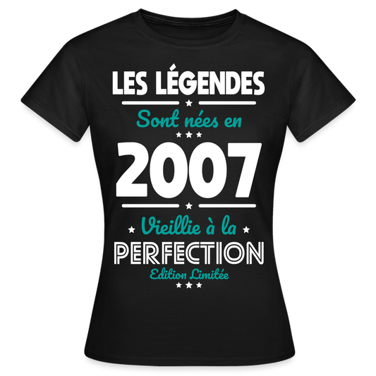 T-shirt Femme - Anniversaire 18 Ans - Les Légendes sont nées en 2007 - noir