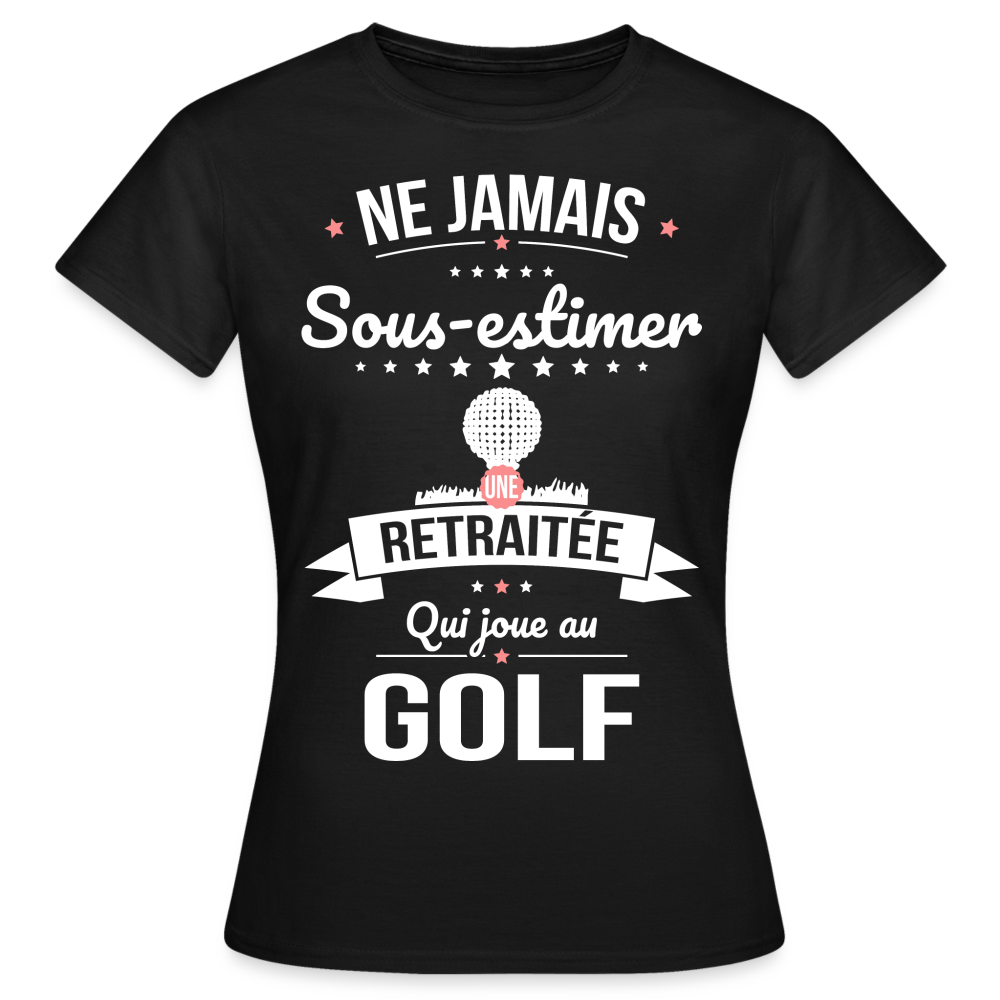 T-shirt Femme - Ne jamais sous-estimer une retraitée qui joue au golf - noir