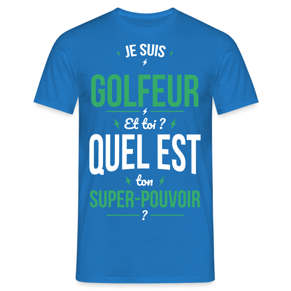 T-shirt Homme - Je suis golfeur - Super-pouvoir - bleu royal