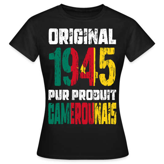 T-shirt Femme - Anniversaire 80 Ans - Original 1945 - Pur produit Camerounais - noir